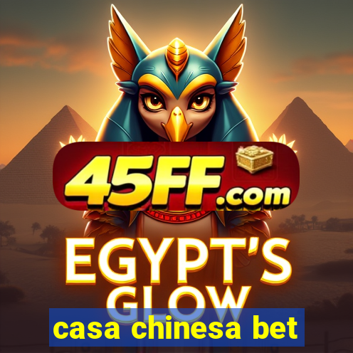 casa chinesa bet